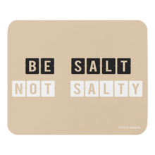 Load image into Gallery viewer, Be Salt Not Salty Mouse pad Champagne

