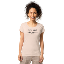 Load image into Gallery viewer, I AM NOT ASHAMED Romans 1:16-17 Women’s basic organic t-shirt
