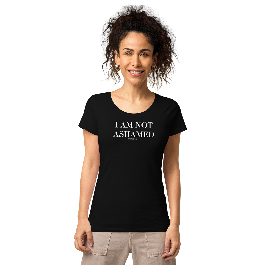 I AM NOT ASHAMED Romans 1:16 Women’s basic organic t-shirt