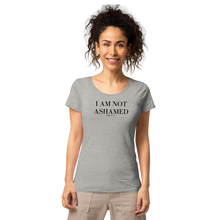Load image into Gallery viewer, I AM NOT ASHAMED Romans 1:16-17 Women’s basic organic t-shirt
